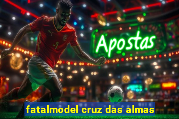 fatalmodel cruz das almas